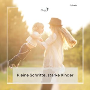 Kleine Schritte, starke Kinder - mit liebevollen Impulsen für mehr Resilienz im Alltag.
